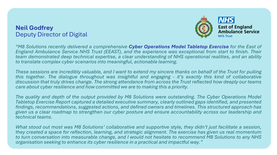Neil Godfrey, Deputy Director of Digital at East of England Ambulance Service NHS Trust tabletop exercise testimonial statement for M8 Solutions